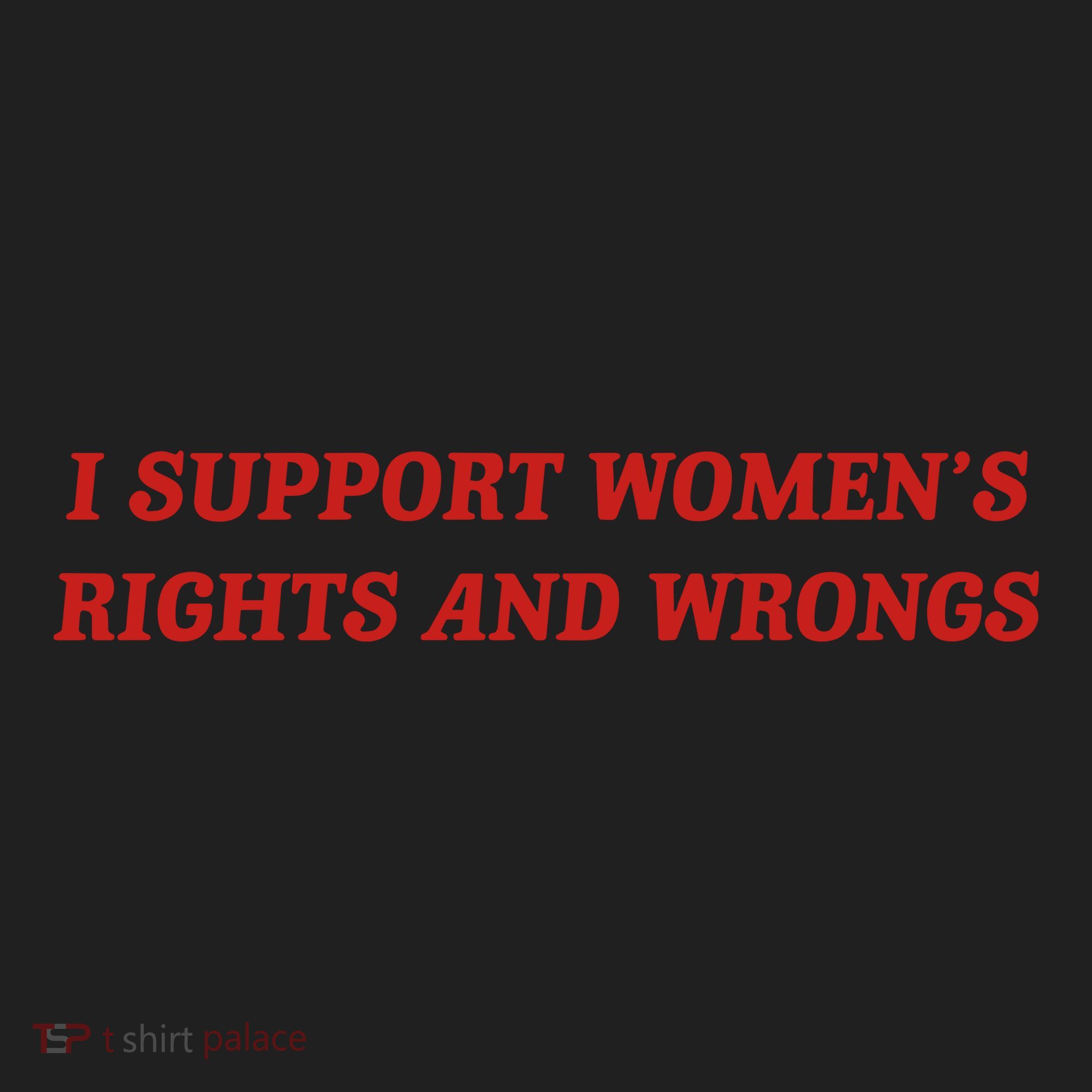 I Support Women Rights And Wrongs Women's Sweatshirt