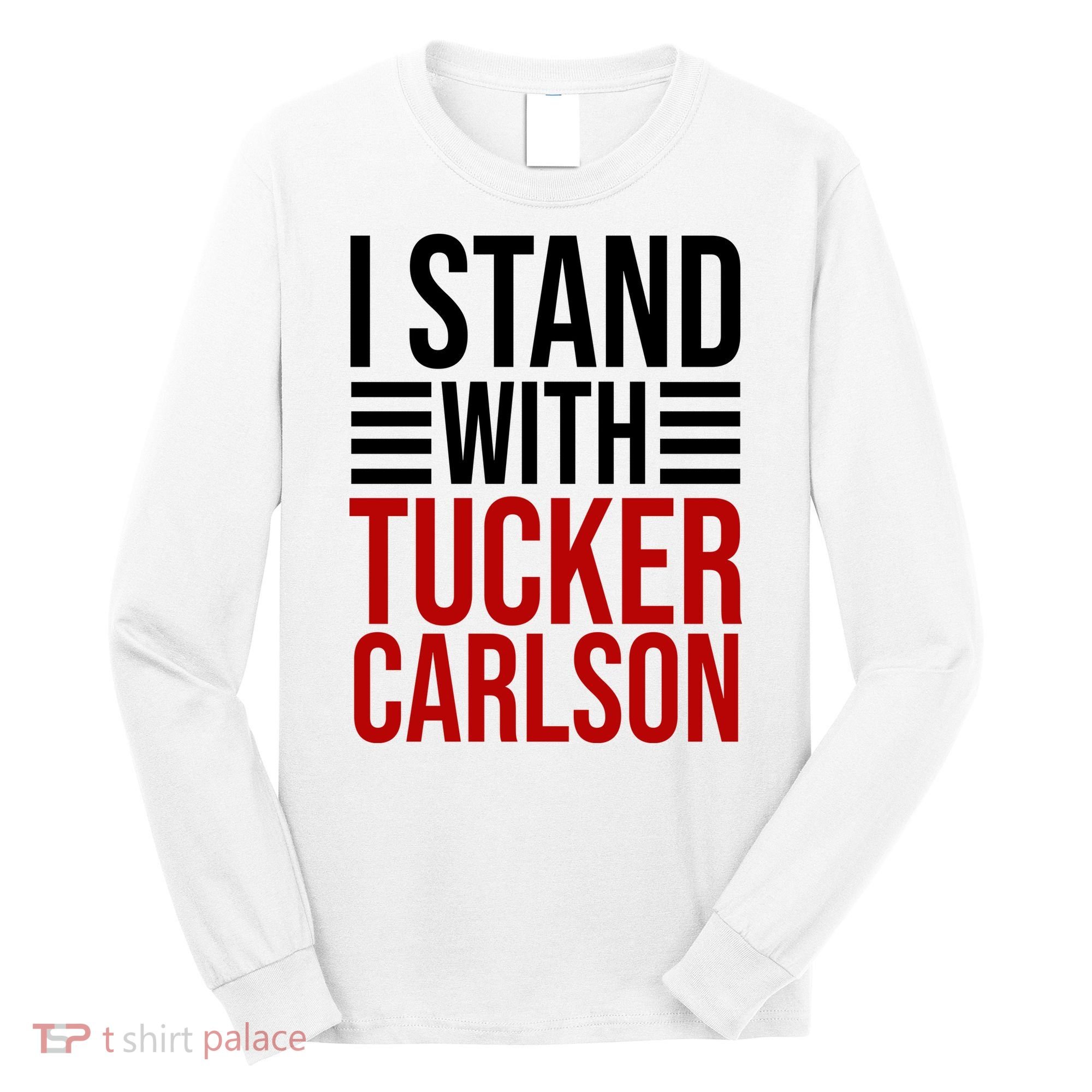I Stand With Tucker Carlson Political Long Sleeve Shirt