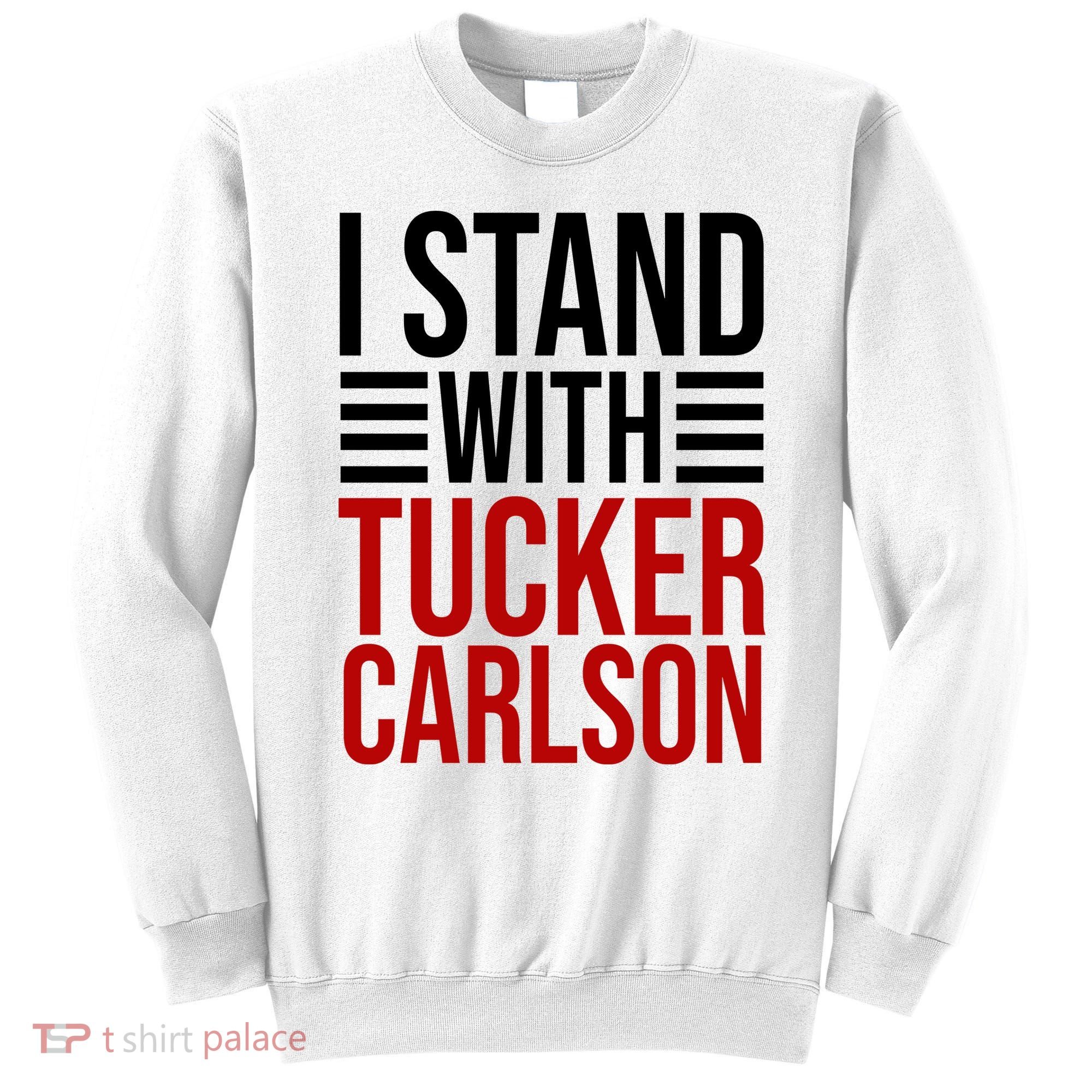 I Stand With Tucker Carlson Political Sweatshirt