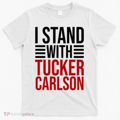 I Stand With Tucker Carlson Political T-Shirt