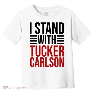 I Stand With Tucker Carlson Political Toddler T-Shirt