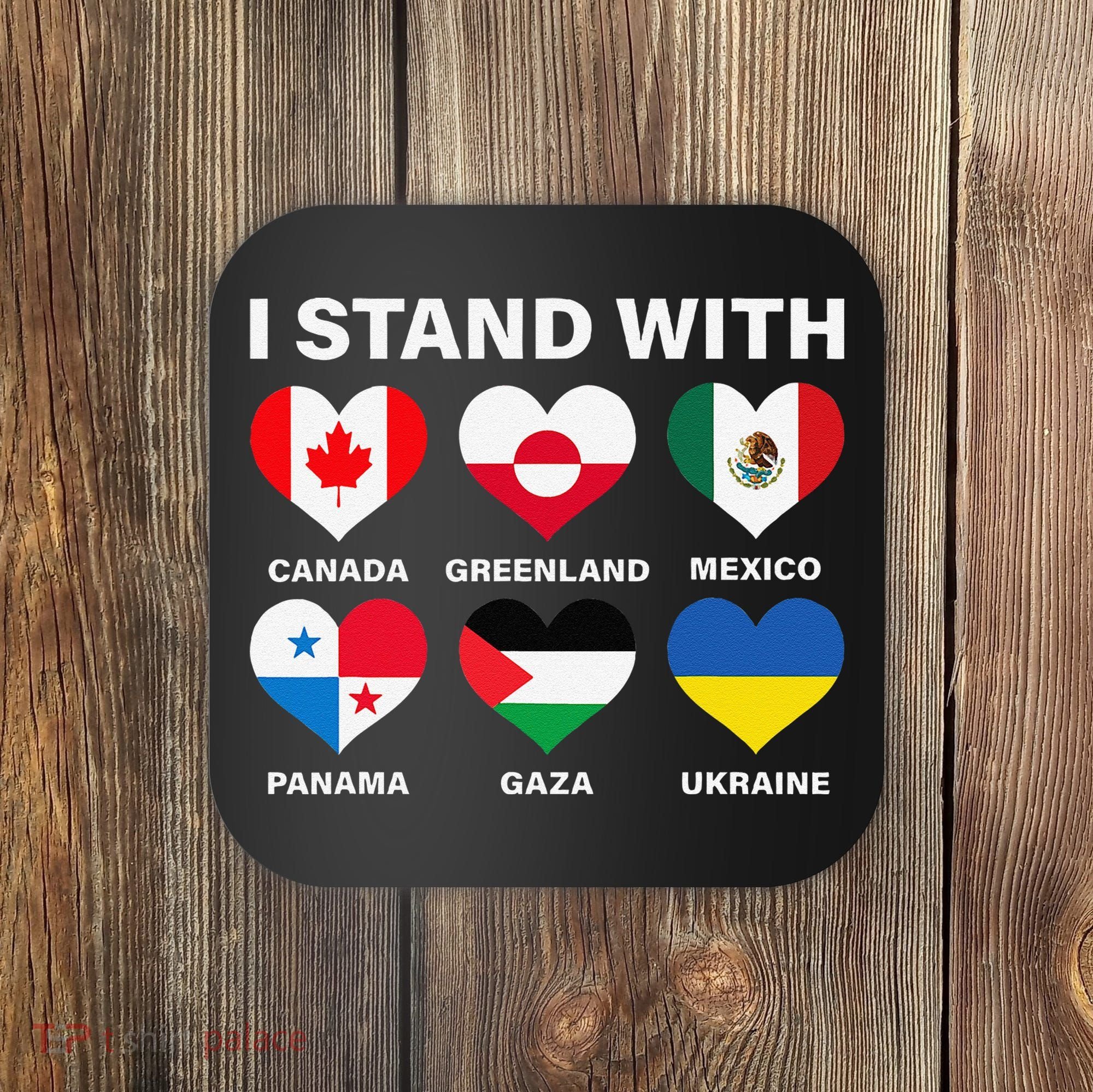 I Stand With Canada Greenland Mexico Panama Gaza Ukraine Coaster
