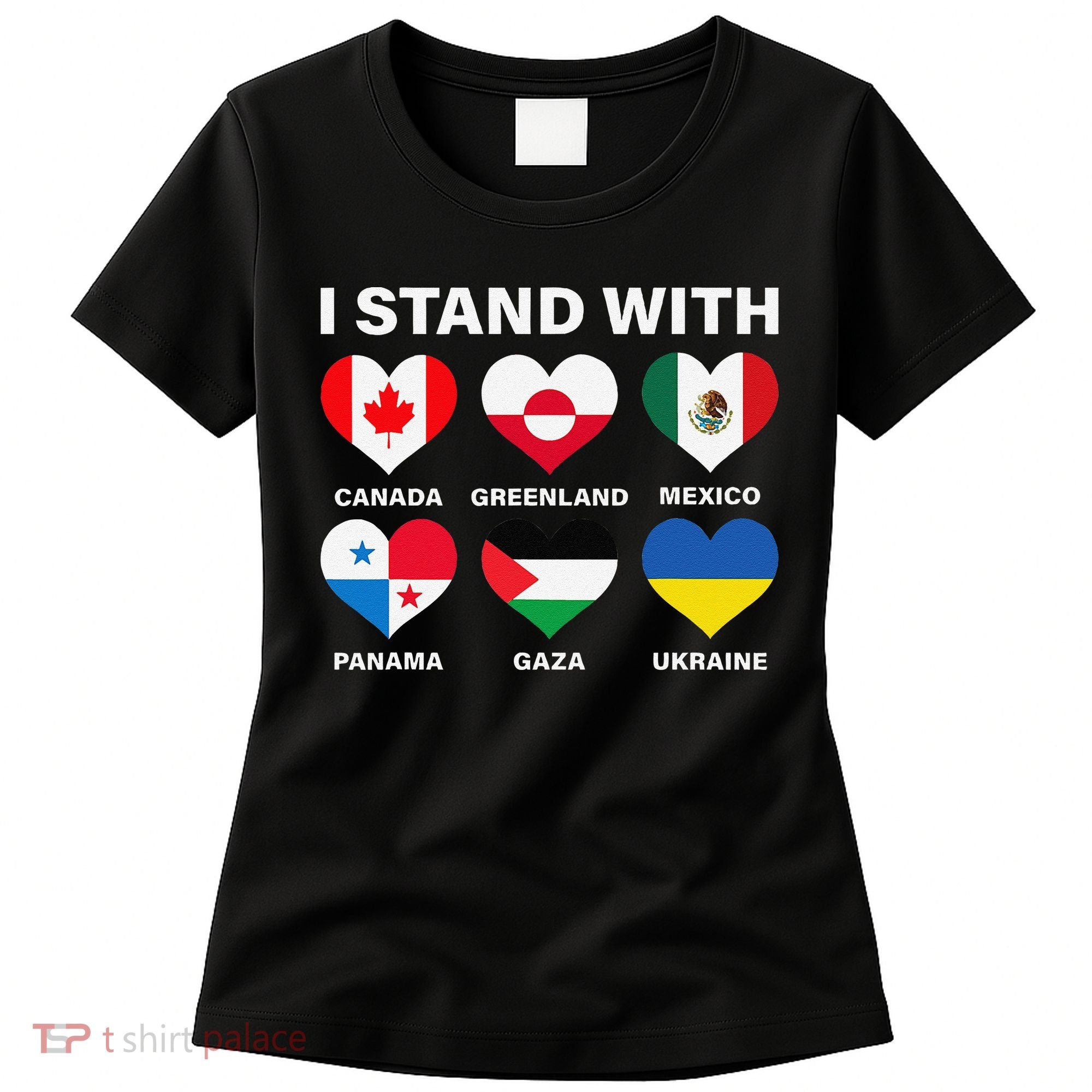 I Stand With Canada Greenland Mexico Panama Gaza Ukraine Women's T-Shirt