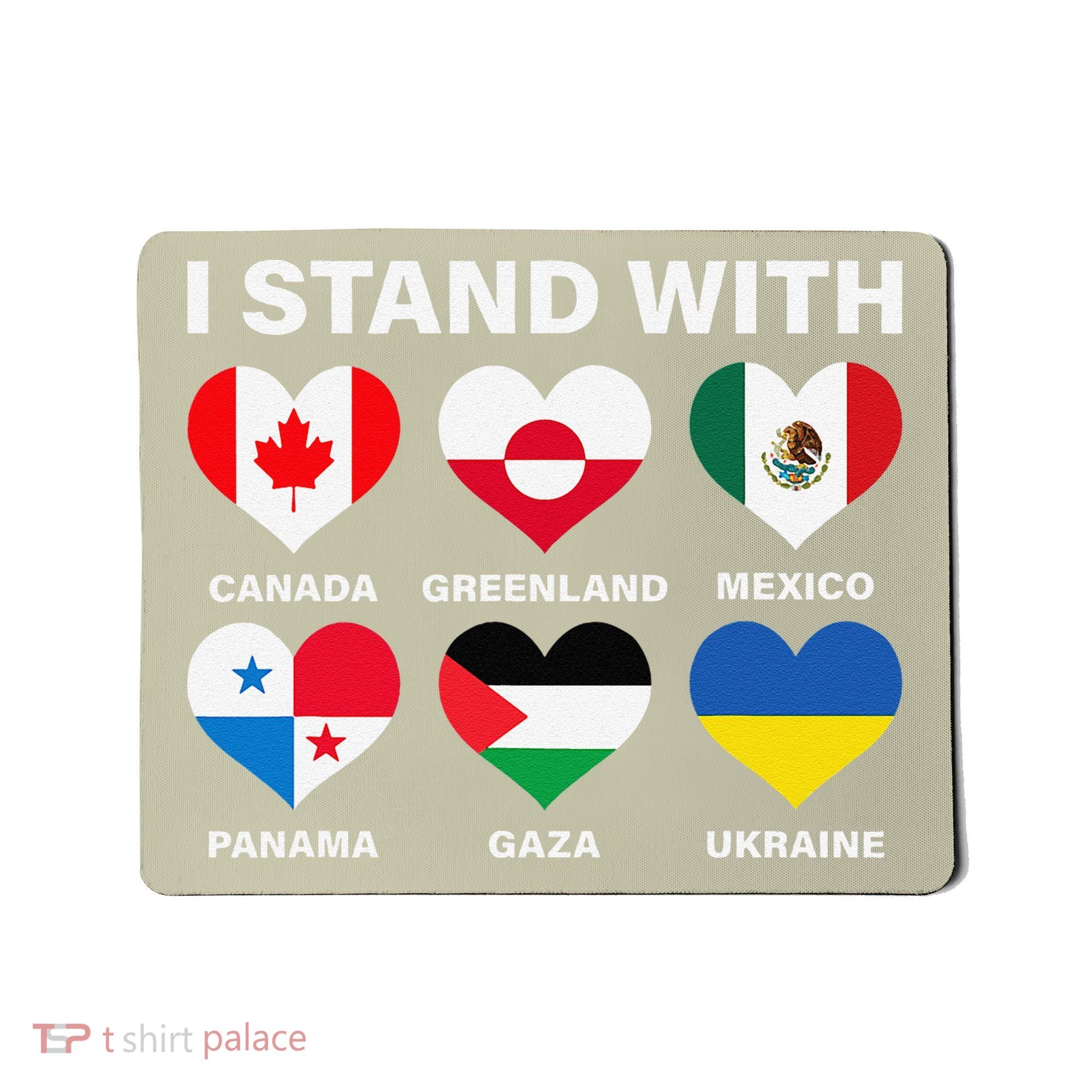 I Stand With Canada Greenland Mexico Panama Gaza Ukraine Mousepad