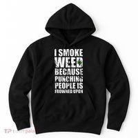 I Smoke Weed Because Punching People Is Frowned Upon Hoodie thumb 0