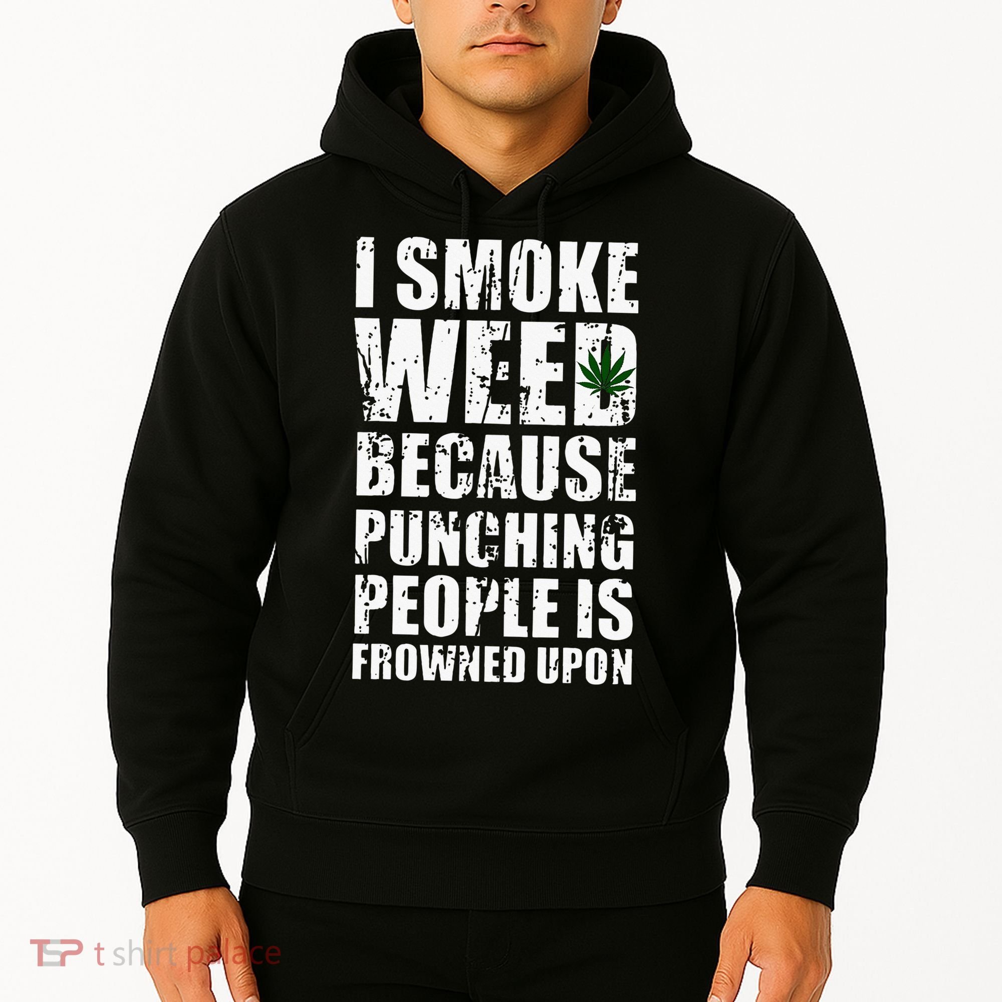 I Smoke Weed Because Punching People Is Frowned Upon Hoodie
