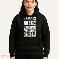 I Smoke Weed Because Punching People Is Frowned Upon Hoodie thumb 5