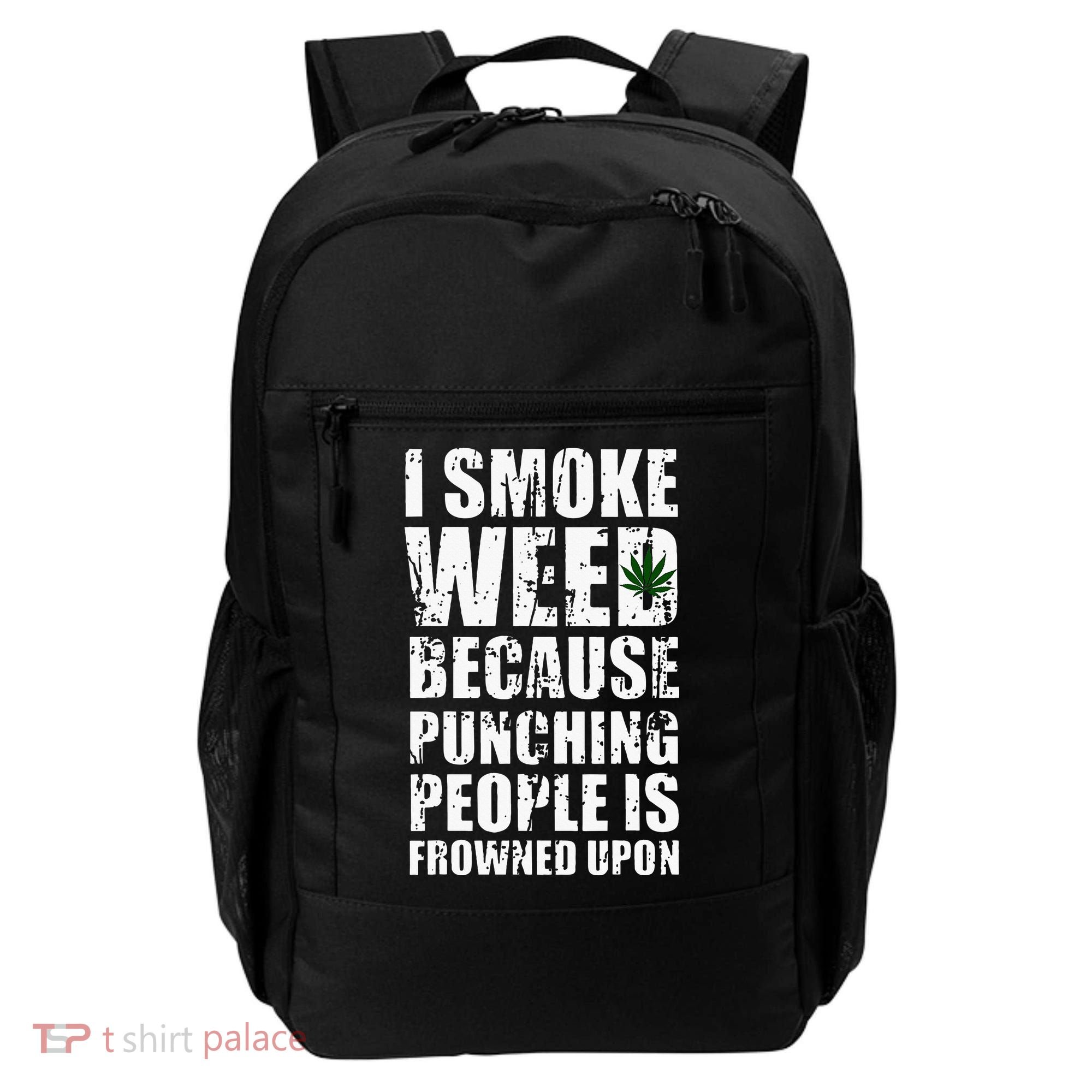 I Smoke Weed Because Punching People Is Frowned Upon Backpack