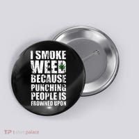 I Smoke Weed Because Punching People Is Frowned Upon Button thumb 0