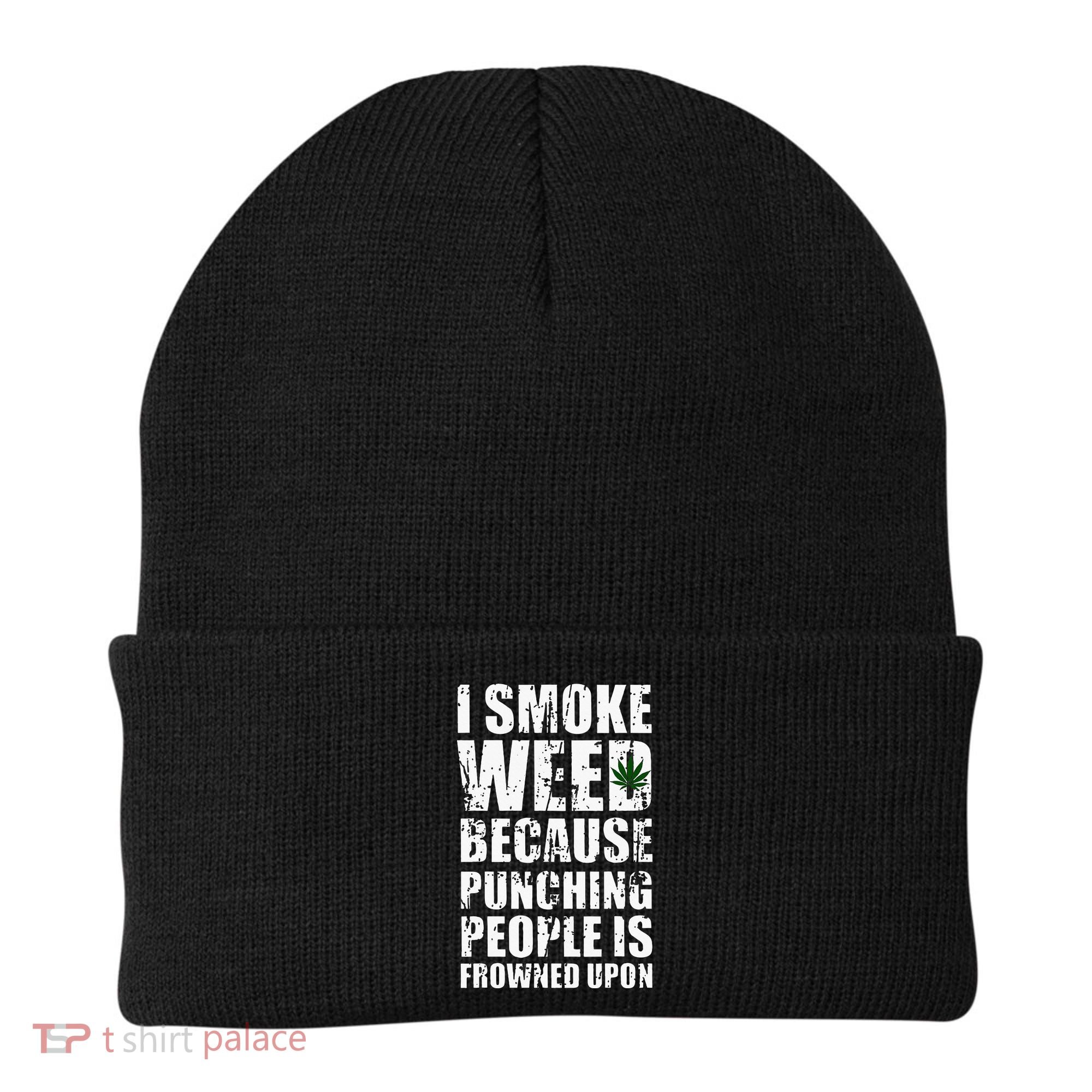I Smoke Weed Because Punching People Is Frowned Upon Beanie