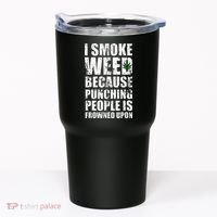I Smoke Weed Because Punching People Is Frowned Upon Tumbler thumb 0