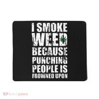 I Smoke Weed Because Punching People Is Frowned Upon Mousepad thumb 0