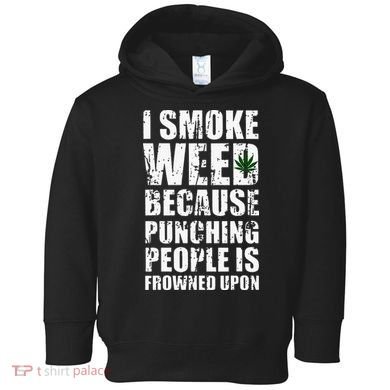 I Smoke Weed Because Punching People Is Frowned Upon Toddler Hoodie