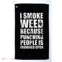 I Smoke Weed Because Punching People Is Frowned Upon Golf Towel thumb 0