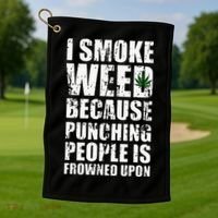 I Smoke Weed Because Punching People Is Frowned Upon Golf Towel thumb 1