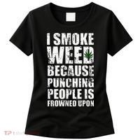 I Smoke Weed Because Punching People Is Frowned Upon Women's T-Shirt thumb 0
