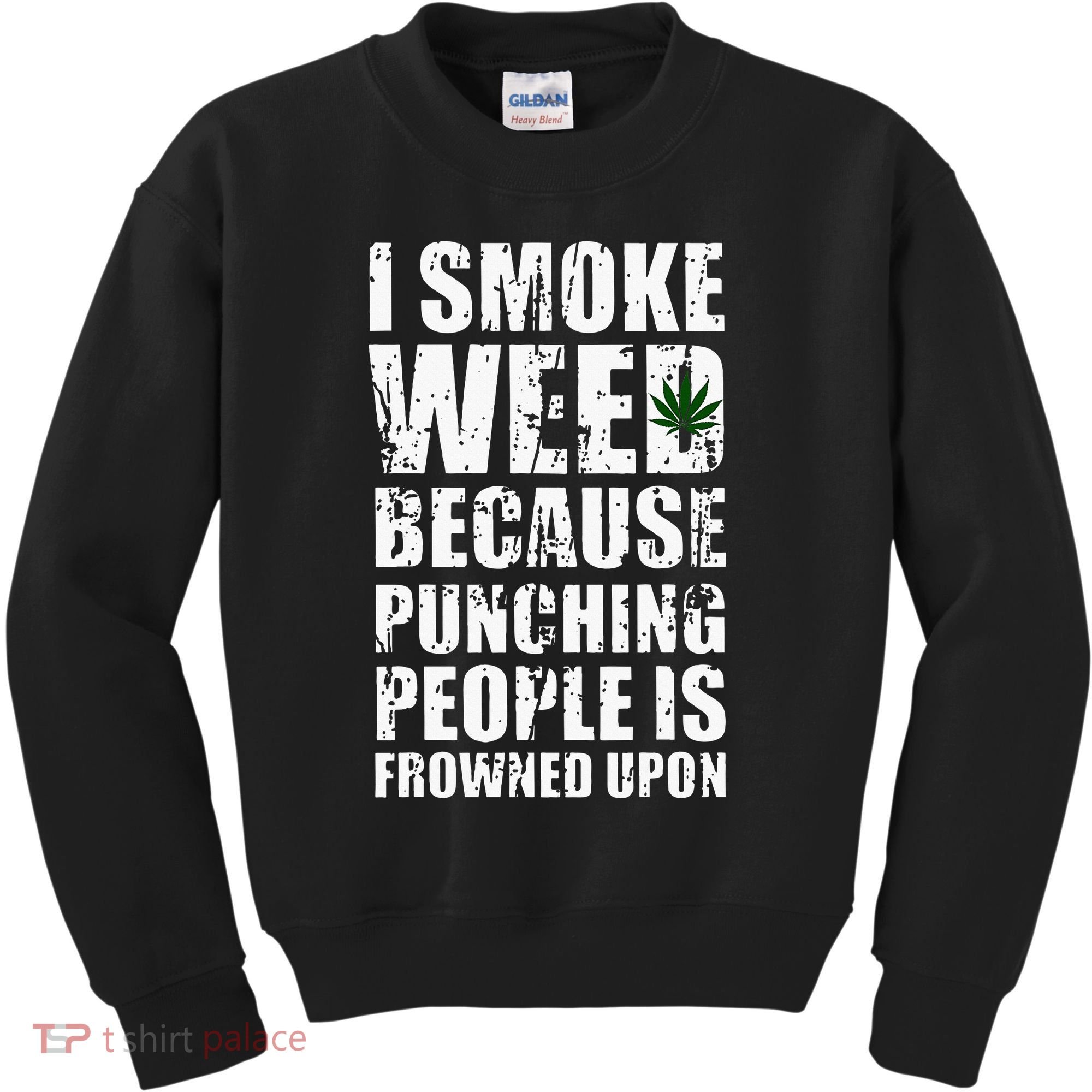 I Smoke Weed Because Punching People Is Frowned Upon Kids Sweatshirt