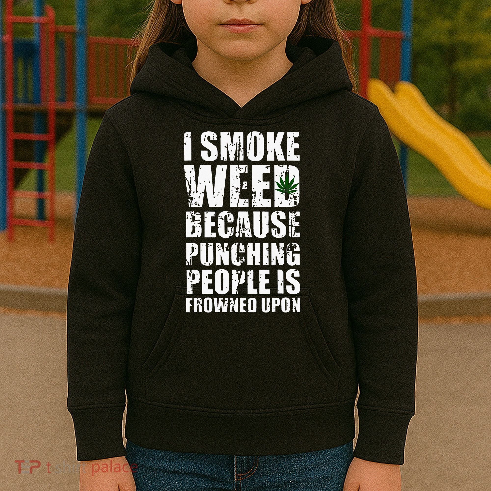 I Smoke Weed Because Punching People Is Frowned Upon Kids Hoodie