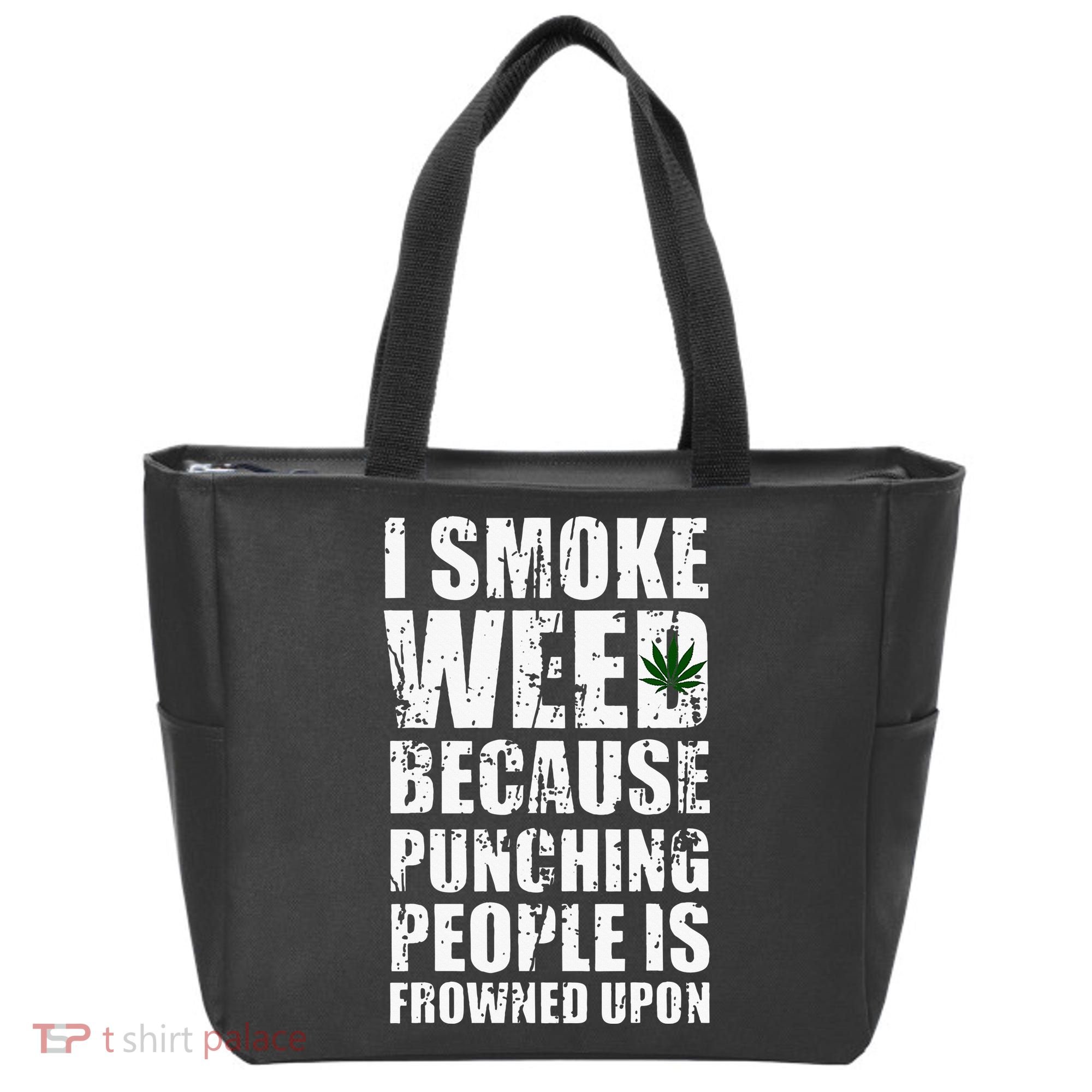 I Smoke Weed Because Punching People Is Frowned Upon Tote Bag