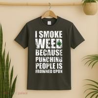 I Smoke Weed Because Punching People Is Frowned Upon T-Shirt thumb 2