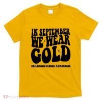 In September We Wear Gold Childhood Cancer Awareness T-Shirt thumb 0