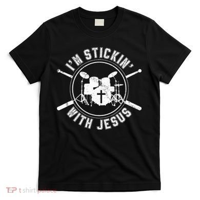 IM Stickin With Jesus Christian Drummer Drum Sticks T-Shirt