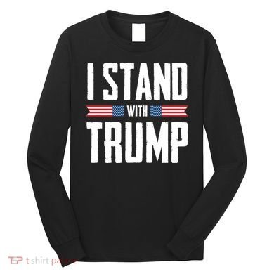 I Stand With Trump 2024 Long Sleeve Shirt