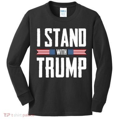 I Stand With Trump 2024 Kids Long Sleeve Shirt