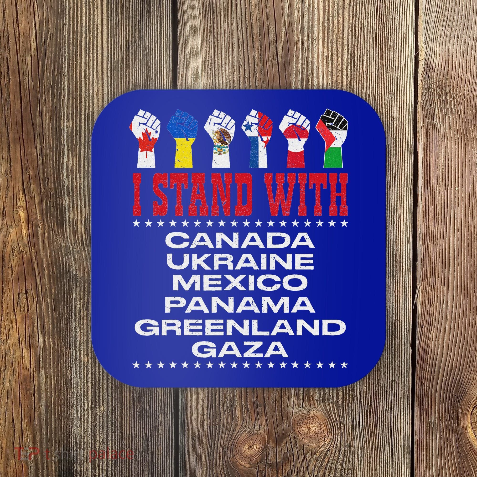I Stand With Canada Greenland Mexico Panama Gaza Ukraine Coaster