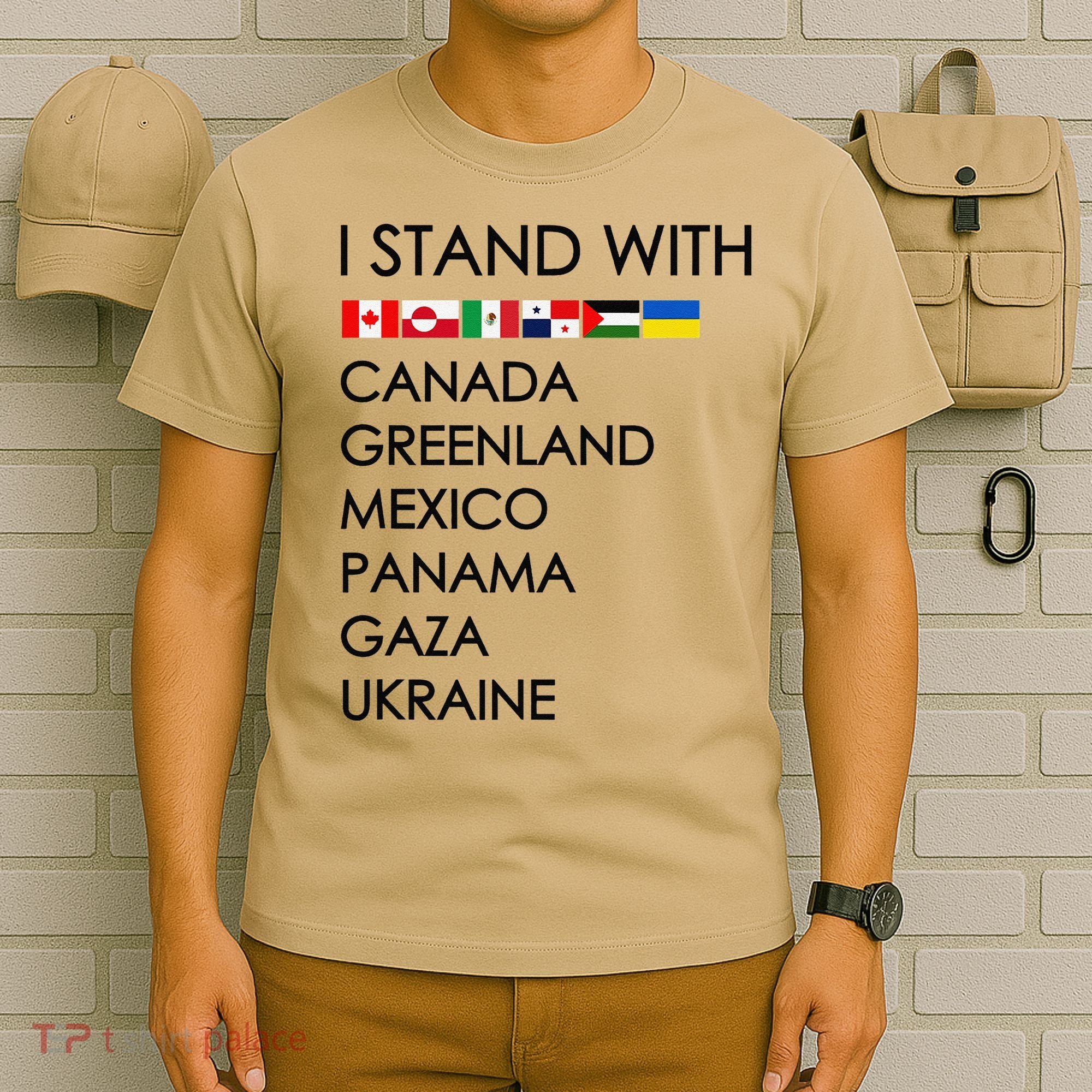 I Stand With Canada Greenland Mexico Panama Gaza Ukraine T-Shirt
