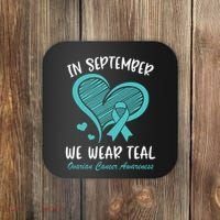 In September We Wear Teal Ovarian Cancer Awareness Heart Coaster thumb 0