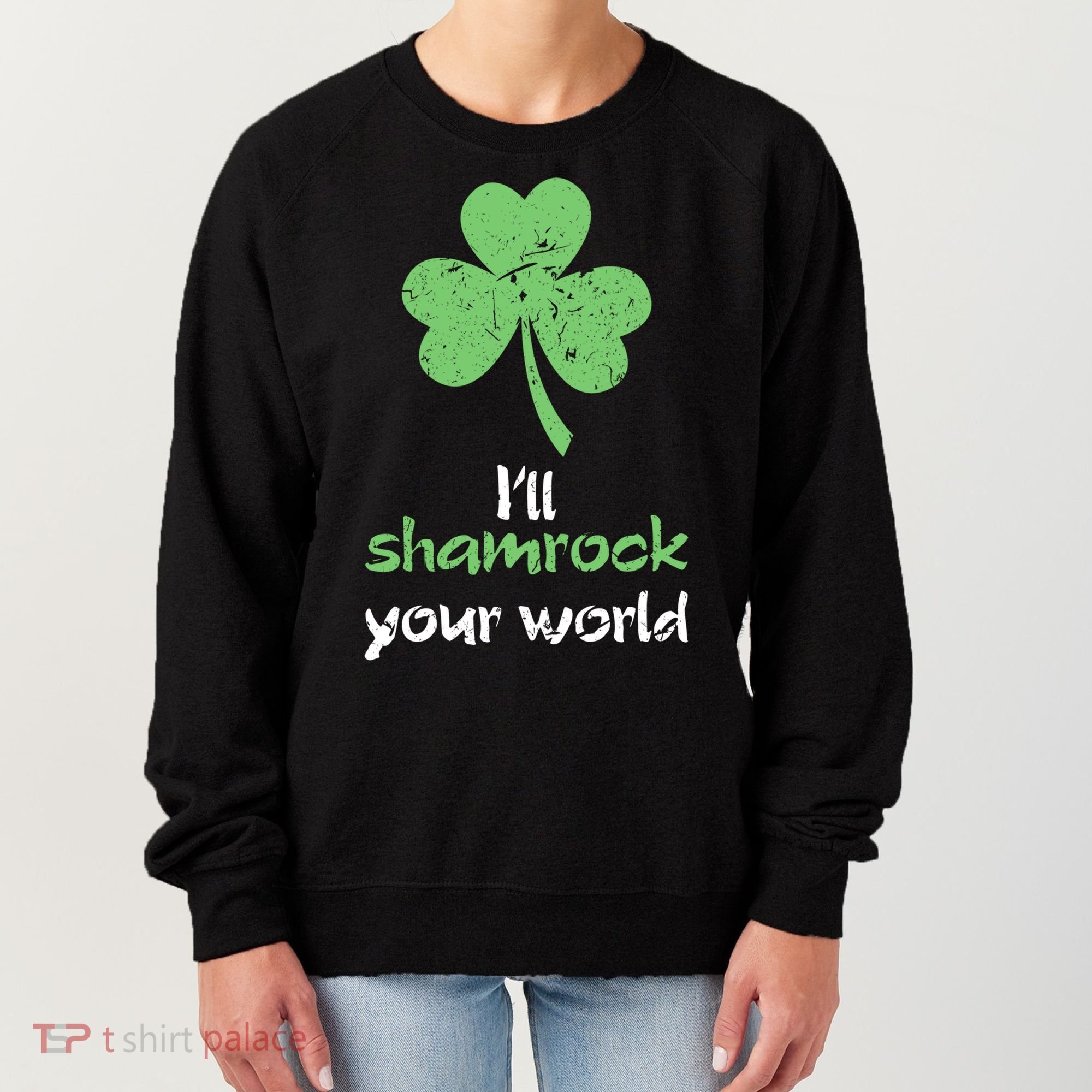 I'll Shamrock Your World Saint St Patrick's Paddys Day Gift Women's Sweatshirt