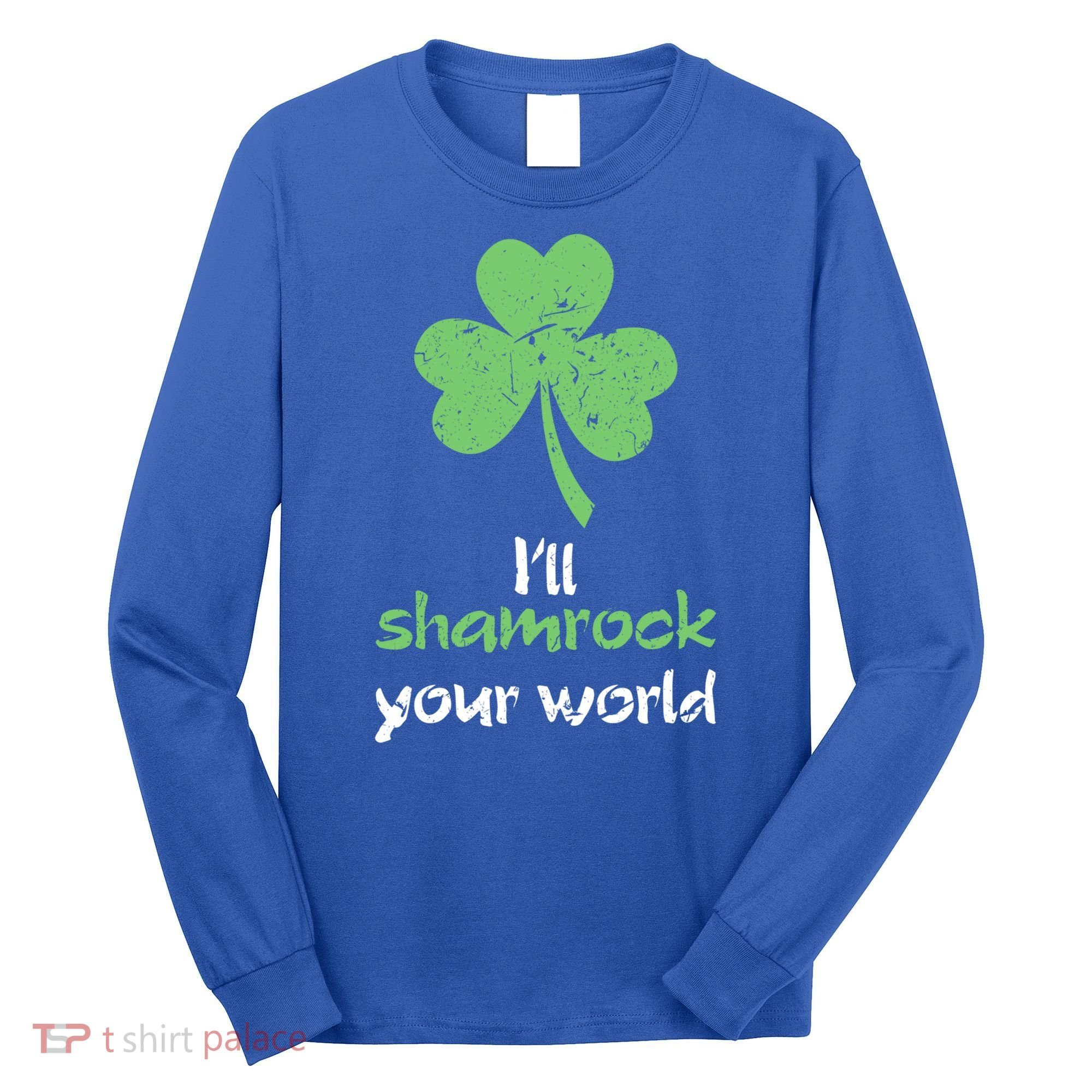 I'll Shamrock Your World Saint St Patrick's Paddys Day Gift Long Sleeve Shirt