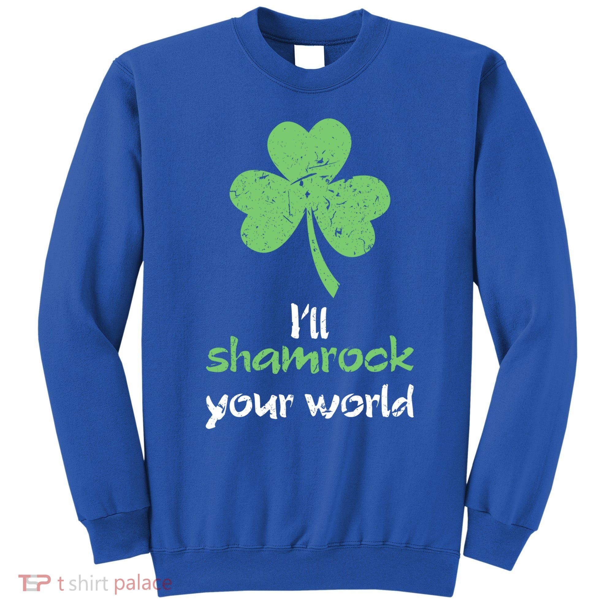 I'll Shamrock Your World Saint St Patrick's Paddys Day Gift Sweatshirt
