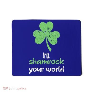 I'll Shamrock Your World Saint St Patrick's Paddys Day Gift Mousepad