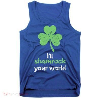 I'll Shamrock Your World Saint St Patrick's Paddys Day Gift Tank Top
