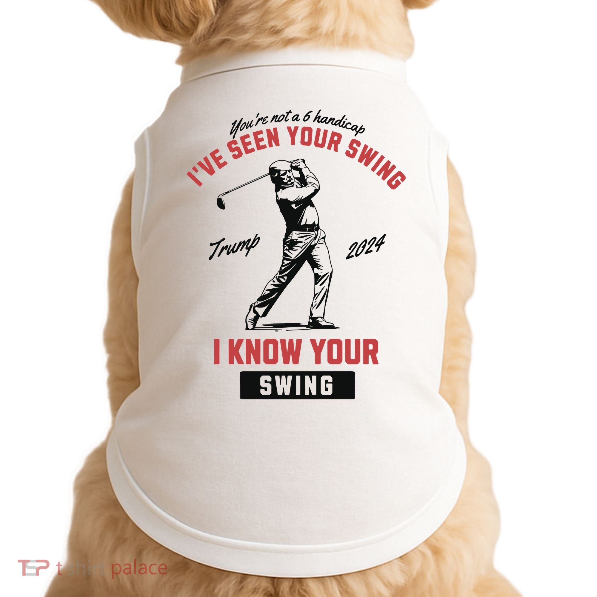 IVe Seen Your Swing I Know Your Swing Trump Golf Doggie Tank