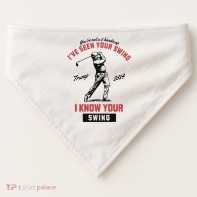 IVe Seen Your Swing I Know Your Swing Trump Golf USA-Made Doggie Bandana