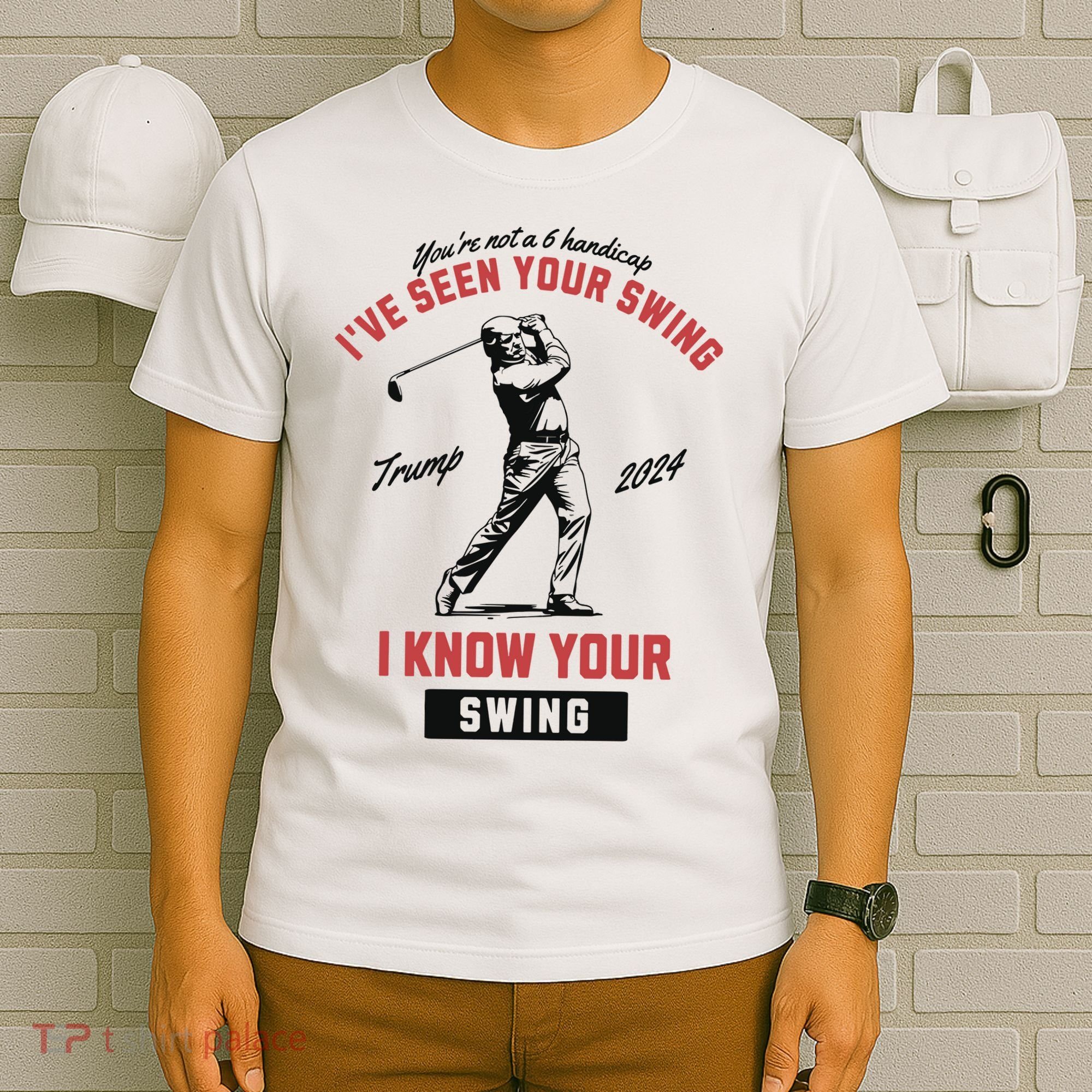 IVe Seen Your Swing I Know Your Swing Trump Golf T-Shirt