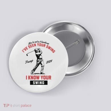 IVe Seen Your Swing I Know Your Swing Trump Golf Button
