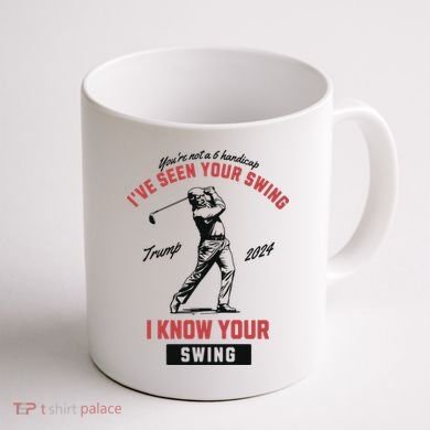 IVe Seen Your Swing I Know Your Swing Trump Golf Coffee Mug back