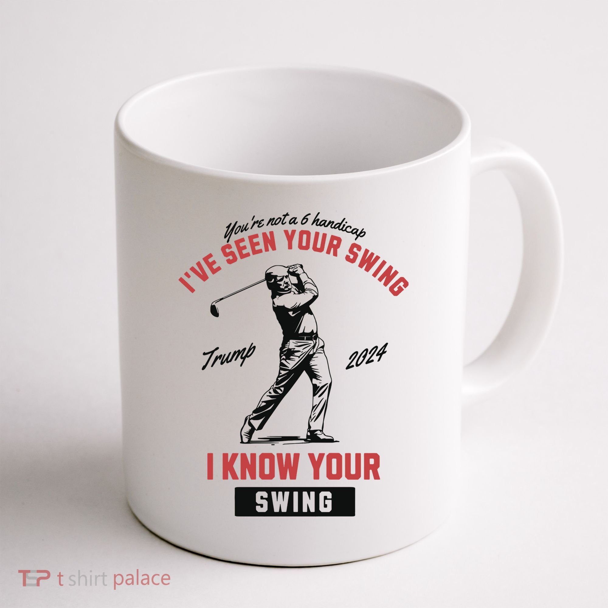 IVe Seen Your Swing I Know Your Swing Trump Golf Coffee Mug