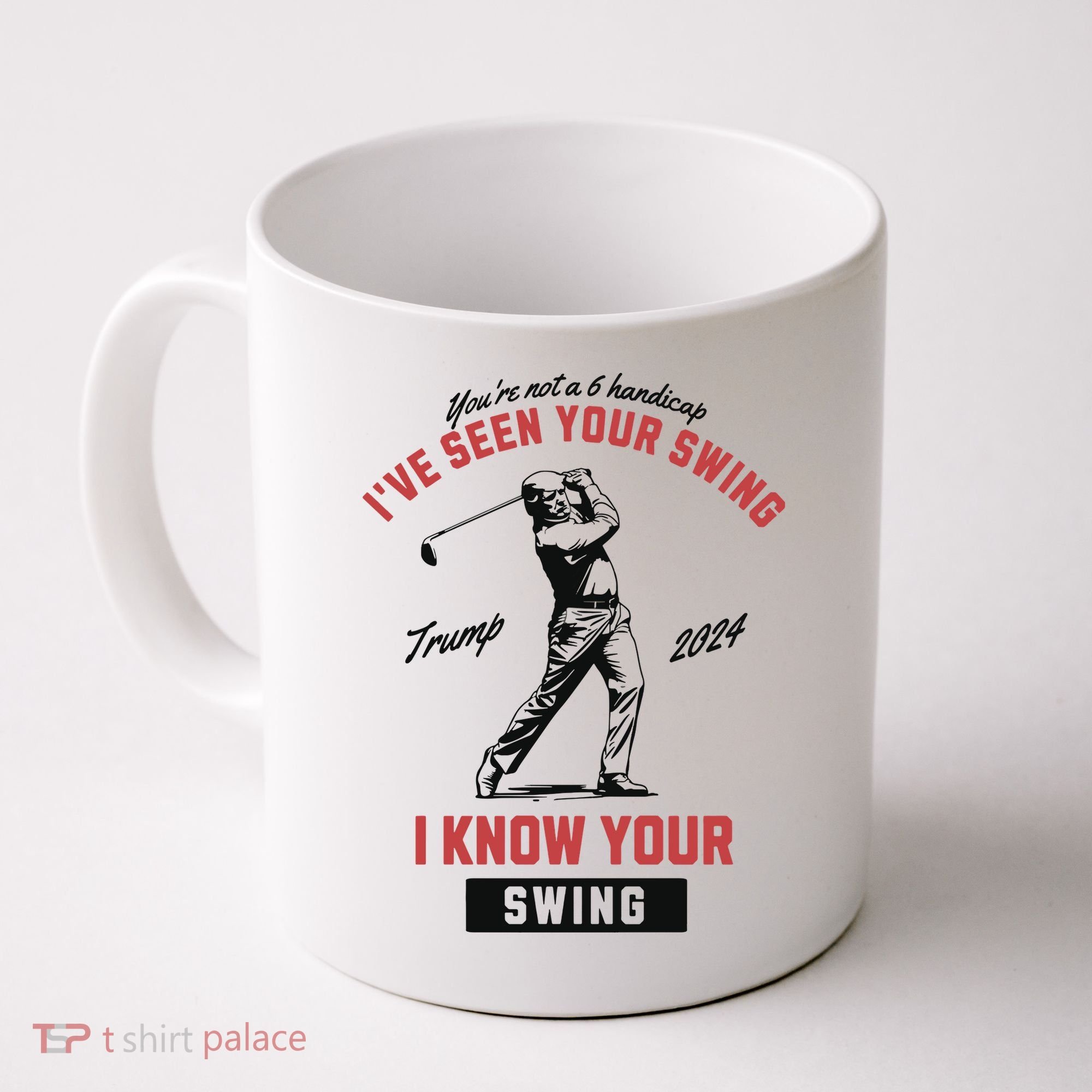 IVe Seen Your Swing I Know Your Swing Trump Golf Coffee Mug