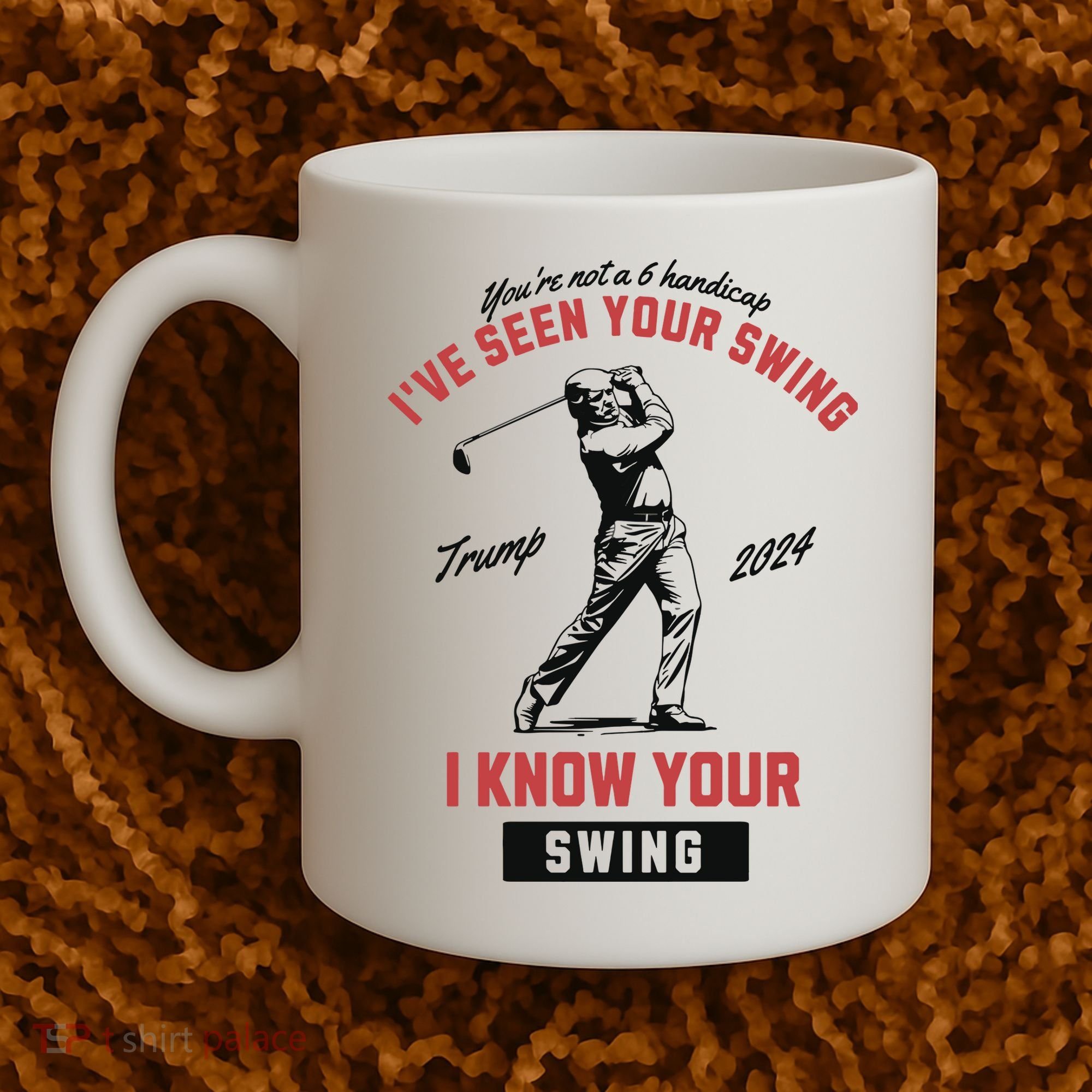 IVe Seen Your Swing I Know Your Swing Trump Golf Coffee Mug
