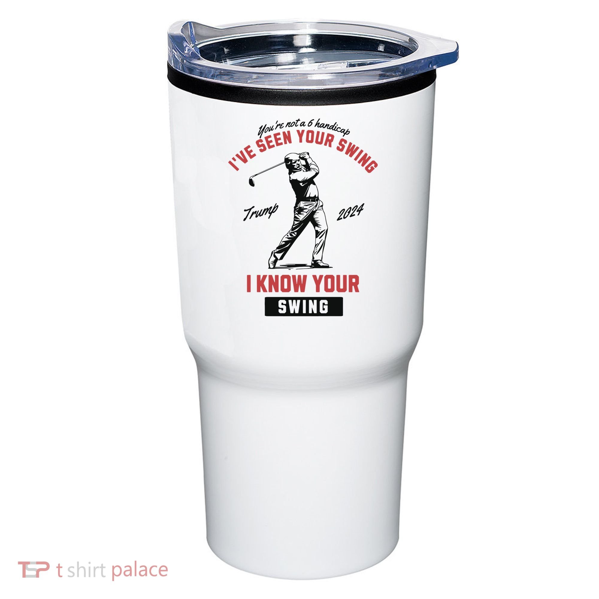 IVe Seen Your Swing I Know Your Swing Trump Golf Tumbler