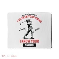 IVe Seen Your Swing I Know Your Swing Trump Golf Mousepad thumb 0