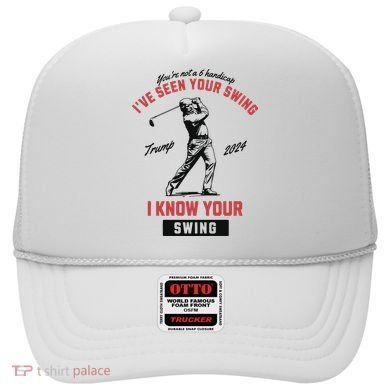 IVe Seen Your Swing I Know Your Swing Trump Golf Hat