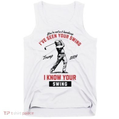 IVe Seen Your Swing I Know Your Swing Trump Golf Tank Top
