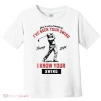 IVe Seen Your Swing I Know Your Swing Trump Golf Toddler T-Shirt thumb 0
