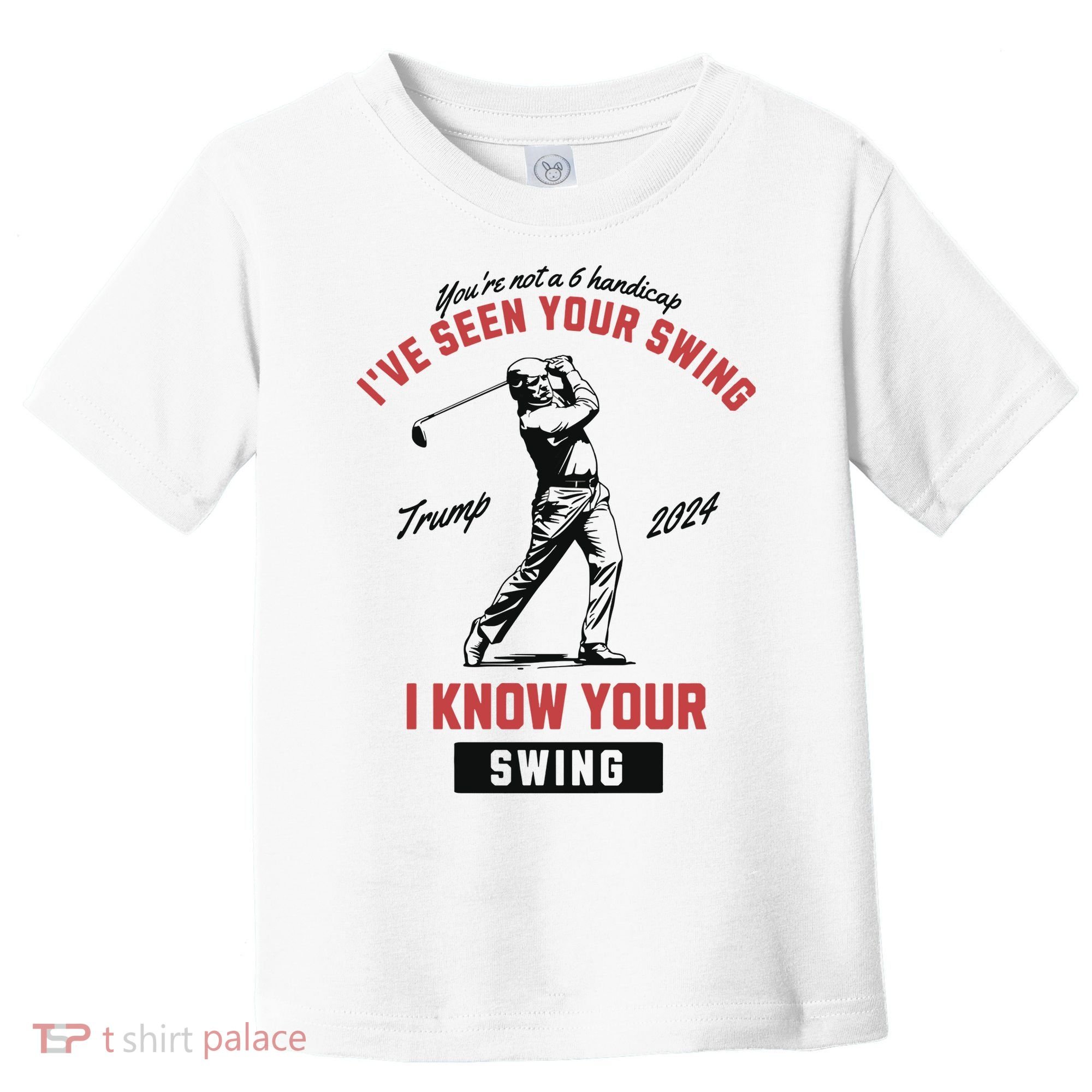 IVe Seen Your Swing I Know Your Swing Trump Golf Toddler T-Shirt